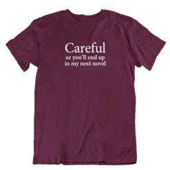 TLGC Epson Careful Or You'll End Up In My Next Novel T-shirt - Choice Of Shapes/Styles -Literary Gift Shop Burgundy unisex careful