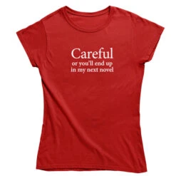 TLGC Epson Careful Or You'll End Up In My Next Novel T-shirt - Womens Fit -Literary Gift Shop Careful Red Women s fit