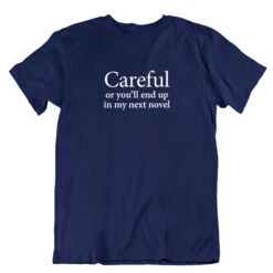 TLGC Epson Careful Or You'll End Up In My Next Novel T-shirt - Choice Of Shapes/Styles -Literary Gift Shop Careful Unisex Navy
