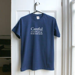 TLGC Epson Careful Or You'll End Up In My Next Novel T-shirt - Choice Of Shapes/Styles -Literary Gift Shop Careful tshirt 2