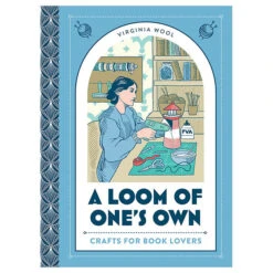 Gardners A Loom Of One's Own: Crafts For Booklovers