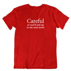 TLGC Epson Careful Or You'll End Up In My Next Novel T-shirt - Choice Of Shapes/Styles -Literary Gift Shop Red Unisex Careful T shirt
