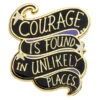 Faire Courage Is Found In Unlikely Places Lapel Pin