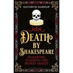 Gardners Death By Shakespeare: Snakebites, Stabbings & Broken Hearts